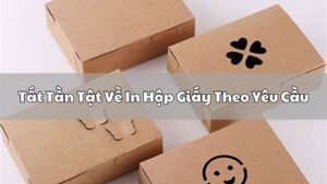 Tất Tần Tật Về In Hộp Giấy Theo Yêu Cầu