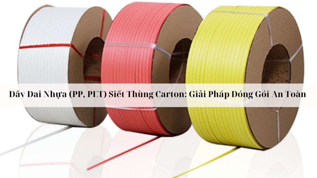 Dây Đai Nhựa (PP, PET) Siết Thùng Carton