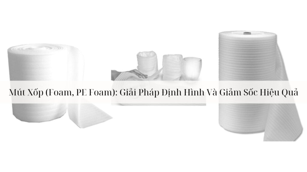 Mút Xốp (Foam, PE Foam)