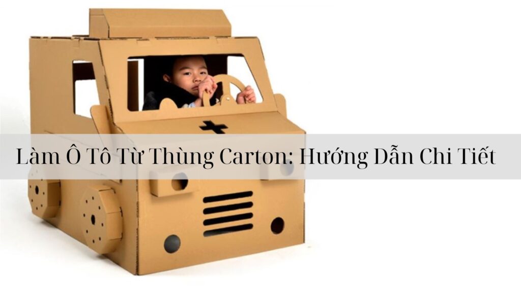 Làm Ô Tô Từ Thùng Carton